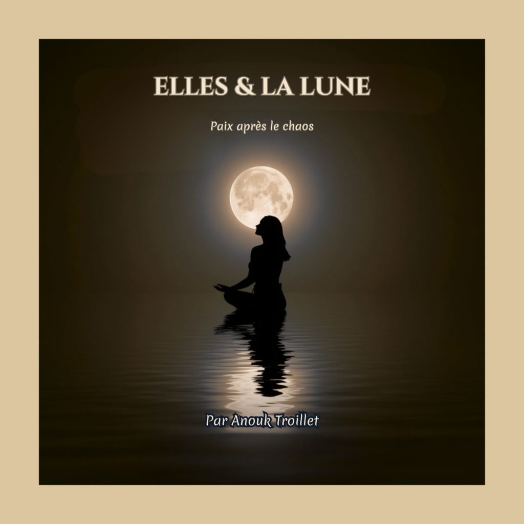 Silhouette meditating by a moonlit lake with a full moon, title 'ELLES & LA LUNE' and subtitle 'Paix après le chaos'.